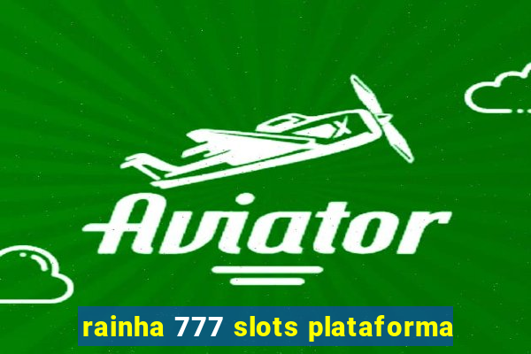 rainha 777 slots plataforma